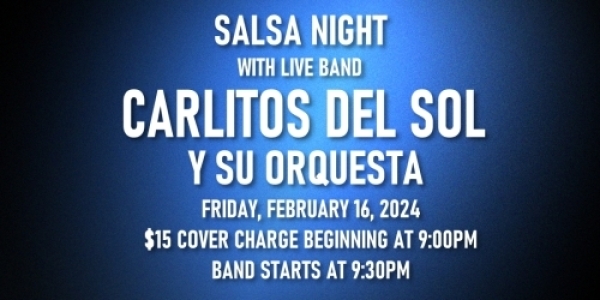 Salsa Night with Live Band: Carlitos Del Sol Y Su Orquesta - Friday, February 16, 2024